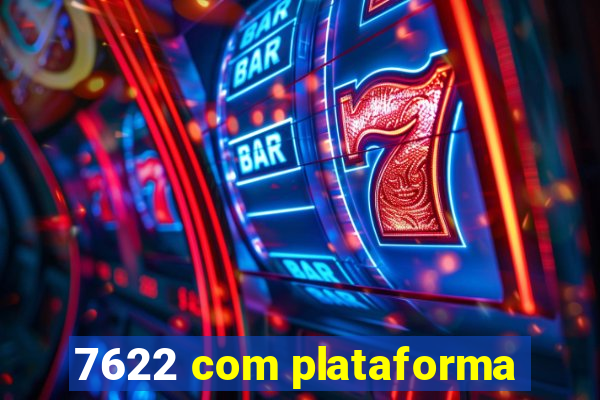 7622 com plataforma